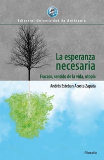 La esperanza necesaria - Fracaso, sentido de la vida, utopía