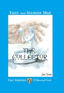 Tales from Gulinger High: Tale Eighteen - The Collector