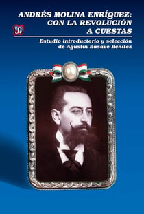 Andrés Molina Enríquez - Con la revolución a cuestas