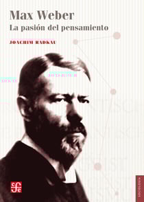 Max Weber - La pasión del pensamiento