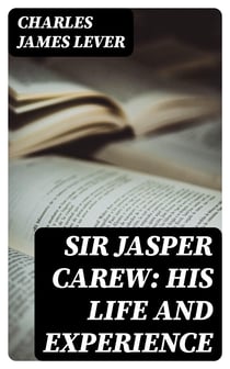 Sir Jasper Carew: His Life and Experience