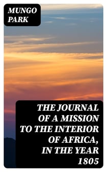 The Journal of a Mission to the Interior of Africa, in the Year 1805