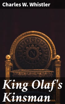 King Olaf's Kinsman - A Story of the Last Saxon Struggle against the Danes in the Days of Ironside and Cnut