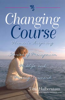 Changing Course - Women's Inspiring Stories of Menopause, Midlife, and Moving Forward