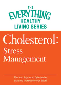 Cholesterol: Stress Management - The most important information you need to improve your health