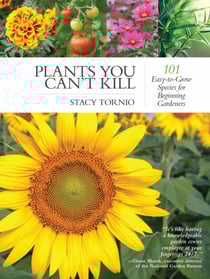Plants You Can't Kill - 101 Easy-to-Grow Species for Beginning Gardeners