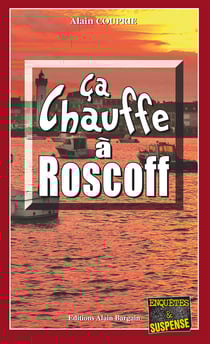 Ça chauffe à Roscoff - Les enquêtes du commissaire Morand - Tome 1