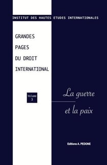 Grandes pages du droit international Tome 3 : Grandes pages du droit international n° 3. La guerre et la paix