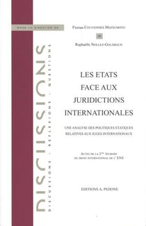 Les Etats face aux juridictions internationales : une analyse des politiques étatiques relatives aux juges internationaux : actes de la 2e Journée de droit international de l'ENS
