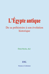 L’Égypte antique - De sa préhistoire à son évolution historique