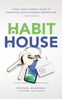 The Habit House: A Real Estate Agent's Guide to Consistent and Successful Prospecting