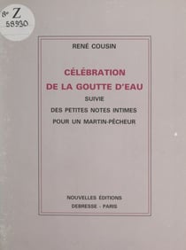 Célébration de la goutte d'eau - Suivie des Petites notes intimes pour un martin-pêcheur