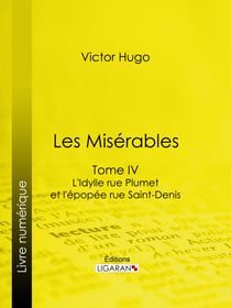 Les Misérables - Tome IV - L'Idylle rue Plumet et l'Epopée rue Saint-Denis