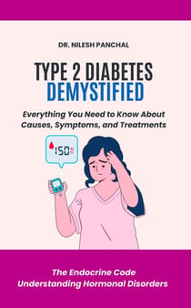 Type 2 Diabetes Demystified: Everything You Need to Know About Causes, Symptoms, and Treatments - The Endocrine Code: Understanding Hormonal Disorders, #5
