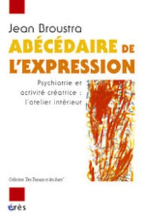 Abécédaire de l'expression - Psychiatrie et activité créatrice : l'atelier intérieur
