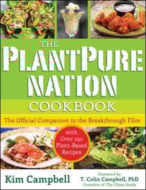 The PlantPure Nation Cookbook - The Official Companion Cookbook to the Breakthrough Film...with over 150 Plant-Based Recipes