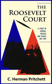 The Roosevelt Court: A Study in Judicial Politics and Values, 1937-1947