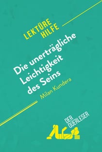 Die unerträgliche Leichtigkeit des Seins von Milan Kundera (Lektürehilfe) - Detaillierte Zusammenfassung, Personenanalyse und Interpretation