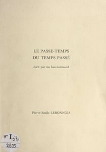 Le passe-temps du temps passé - Écrit par un Bas-normand