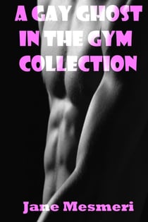 A Gay Ghost in the Gym Collection - Gay Ghost in the Gym, #4
