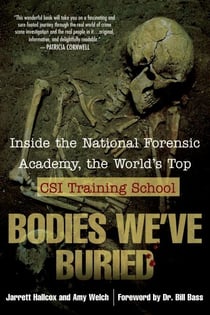 Bodies We've Buried - Inside the National Forensic Academy, the World's Top CSI TrainingSchool