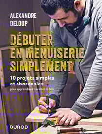 Débuter en menuiserie simplement - 10 projets abordables pour apprendre à travailler le bois