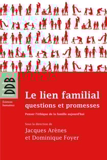 Le lien familial - questions et promesses : Penser l'éthique de la famille aujourd'hui