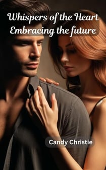 Whispers of the Heart Embracing the future - Forbidden Love, #3