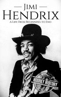 Jimi Hendrix: A Life from Beginning to End - Biographies of Musicians