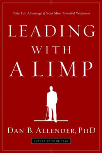 Leading with a Limp - Take Full Advantage of Your Most Powerful Weakness