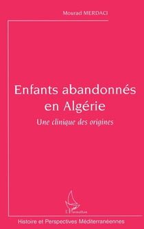 Enfants abandonnés en Algérie - Une clinique des origines