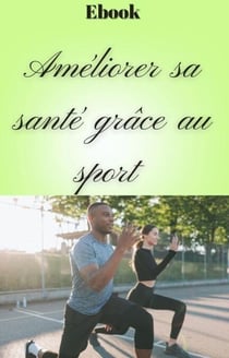 Améliorer sa santé grâce au sport - Sport