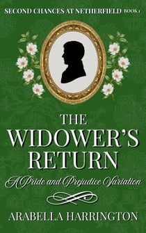 The Widower's Return: A Pride and Prejudice Variation - Second Chances at Netherfield, #1