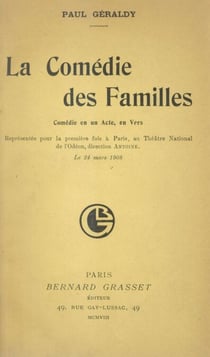 La comédie des familles - Comédie en un acte, en vers, représentée pour la première fois à Paris au Théâtre National de l'Odéon, direction Antoine, le 24 mars 1908
