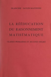 La rééducation du raisonnement mathématique - Classes primaires et second degré
