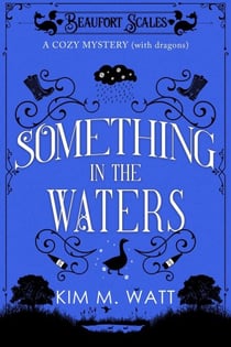Something in the Waters - a Cozy Mystery (with Dragons) - A Beaufort Scales Mystery, #9