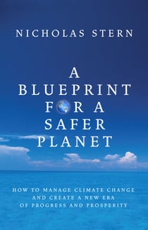 A Blueprint for a Safer Planet - How to Manage Climate Change and Create a New Era of Progress and Prosperity