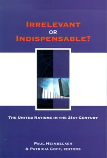 Irrelevant or Indispensable? - The United Nations in the Twenty-first Century