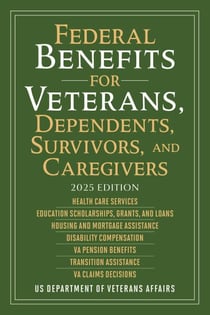 Federal Benefits for Veterans, Dependents, Survivors, and Caregivers - 2025 Edition