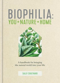 Biophilia - You + Nature + Home