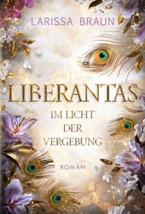 Liberantas - Im Licht der Vergebung - Spicy New-Adult-Romantasy