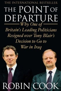The Point of Departure - Why One of Britain's Leading Politicians Resigned over Tony Blair's Decision to Go to War in Iraq