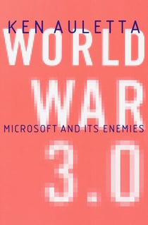 World War 3.0 - Microsoft, the US Government, and the Battle for the New Economy