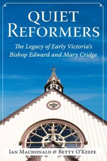 Quiet Reformers - The Legacy of Early Victoria's Bishop Edward and Mary Cridge