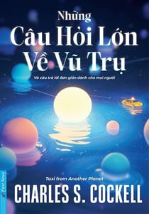 Những Câu Hỏi Lớn Về Vũ Trụ