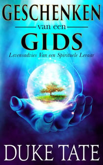 Geschenken van een gids: Levensadvies Van een spirituele leraar - Mijn Grote Reis, #1