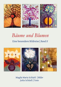 Bäume und Blumen. Eine besondere Bildreise (Bd. II) - Mit 35 farbigen Bildern von Magda Maria Schüeli