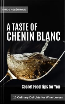 A Taste of Chenin Blanc - with Recipes - A Taste of Wine, #6