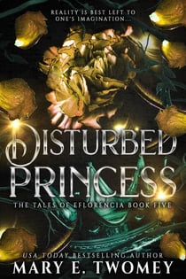 Disturbed Princess - The Tales of Eflorencia, #5