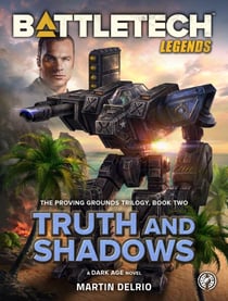BattleTech Legends: Truth and Shadows (The Proving Grounds Trilogy, Book Two) - BattleTech